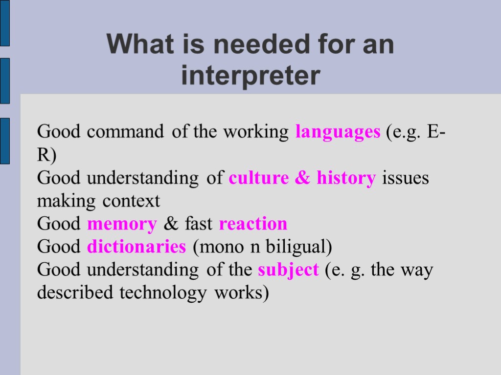 What is needed for an interpreter Good command of the working languages (e.g. E-R)